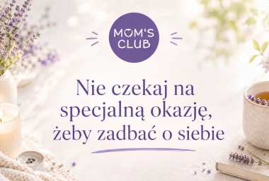 Nie czekaj na specjalną okazję, żeby zadbać o siebie