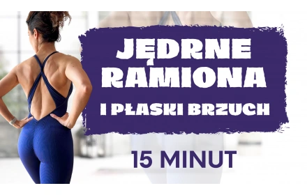 Jędrne ramiona i płaski brzuch - 15 m minut