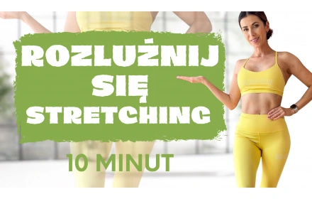 Rozluźnij się STRETCHING - 10 minut