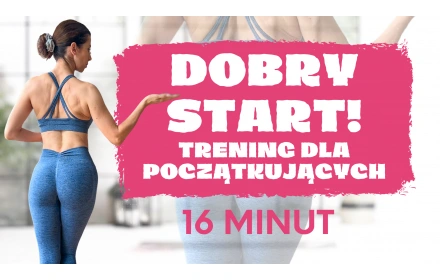 DOBRY START! Trening dla początkujących - 16 minut