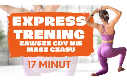 EXPRESS TRENING zawsze gdy nie masz czasu - 17 minut