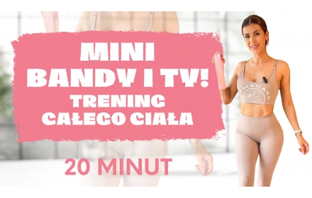 MINI BANDY I TY! Trening całego ciała - 20 minut