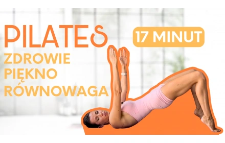 Zdrowie, piękno, równowaga - PILATES 17 minut